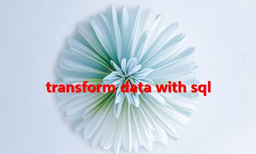 Transform Data with SQL